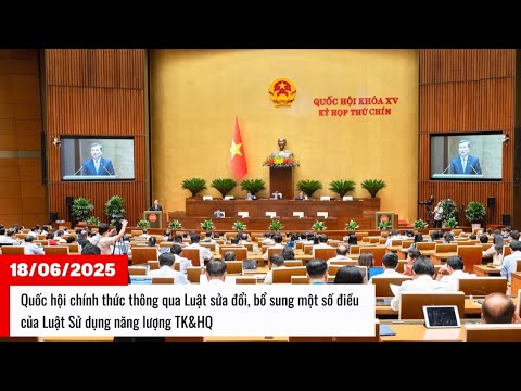 Thông qua Luật sửa đổi, bổ sung một số điều của Luật Sử dụng năng lượng tiết kiệm và hiệu quả