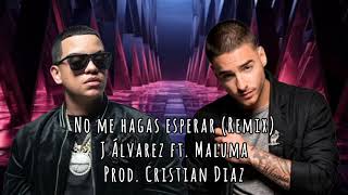 J Álvarez ft. Maluma - No me hagas esperar (Remix)