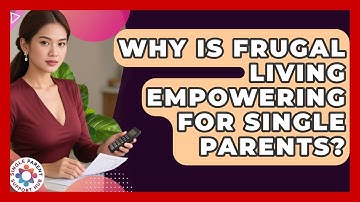 Why Is Frugal Living Empowering For Single Parents? - Single Parent Support Hub