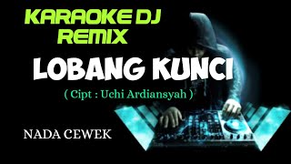 DJ LOBANG KUNCI ( KARAOKE DJ REMIX NADA CEWEK )