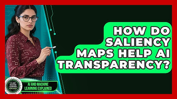 How Do Saliency Maps Help AI Transparency? - AI and Machine Learning Explained