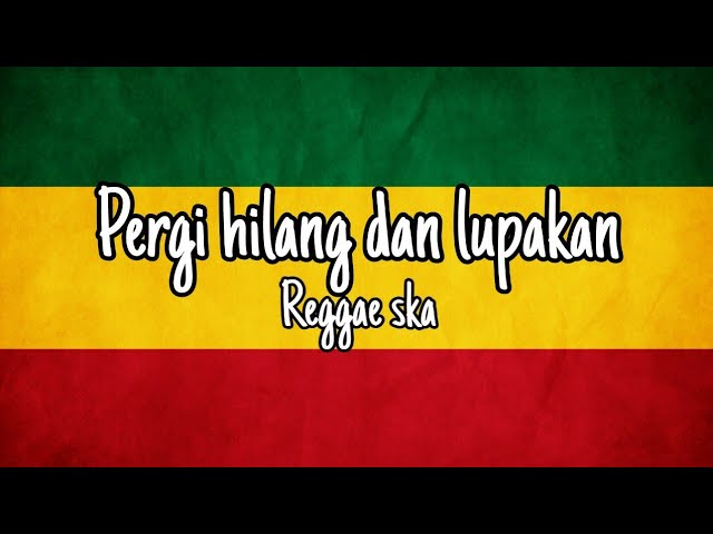 Pergi hilang dan lupakan - remember of today reggae version class=