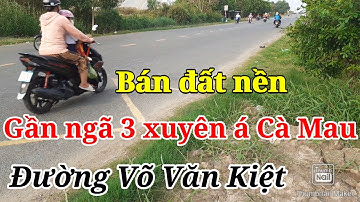 Bán Đất Nền Gần Ngã 3 Xuyên Á Cà Mau 10 x 36 có 150 m2 thổ cư Đường Võ Văn Kiệt