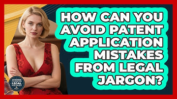How Can You Avoid Patent Application Mistakes From Legal Jargon? - Avoiding Common Legal Mistakes