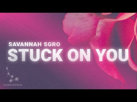 savannah-sgro---stuck-on-you-(lyrics)