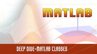43. | Matlab Programming-Deep Dive-Matlab Classes | - MATLAB
