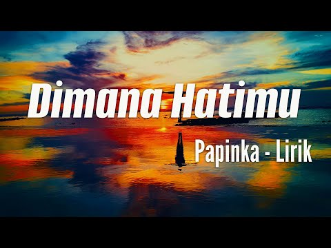 Dimana Hatimu - Papinka