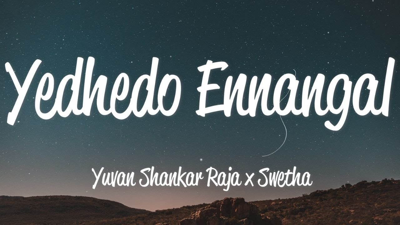 Yedhedo Ennangal Lyrics   Yuvan Shankar Raja  Swetha