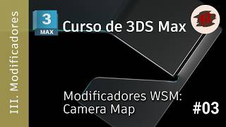 3DS MAX - 03 Modificadores - 03 Modificadores WSM (1): Camera Map