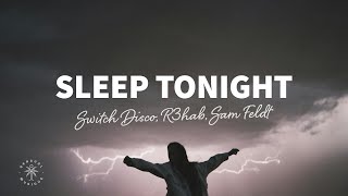 Switch Disco, R3HAB, Sam Feldt - Sleep Tonight (This Is The Life) [Lyrics] Resimi