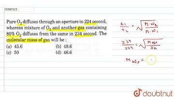 Pure `O_(2)` diffuses through an aperture in 224 second, whereas mixture of `O_(2)` and another gas