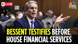 LIVE: Scott Bessent Appears Before The House Committee on Financial Services | Trump Tariffs | N18G