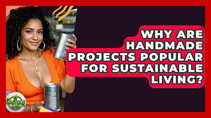 Why Are Handmade Projects Popular for Sustainable Living? - The Upcycle Lab