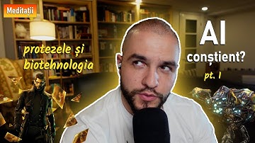 Poate AI fi conștient? pt. 1 - protezele și biotehnologia | inteligența artificială