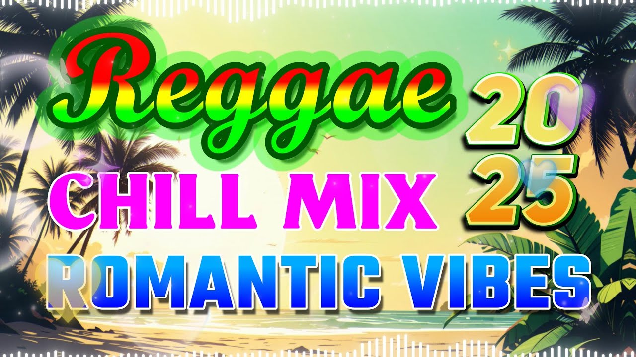 New Reggae Chill Mix 2025 🔥 Romantic Vibes 💎 Smooth Love Songs Playlist ...