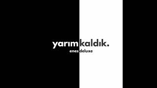 Enesdeluxe - Yarım Kaldık. Official Audio