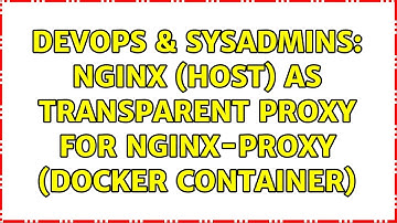 DevOps & SysAdmins: NginX (Host) as transparent proxy for NginX-Proxy (Docker Container)
