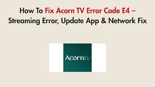 How To Fix Acorn TV Error Code E4 – Streaming Error, Update App & Network Fix