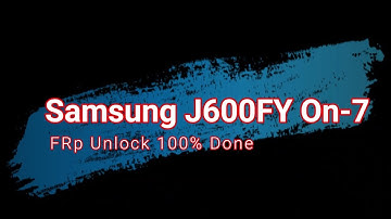 Samsung  On 7 ( J600FY ) FRP Unlock 100% Done