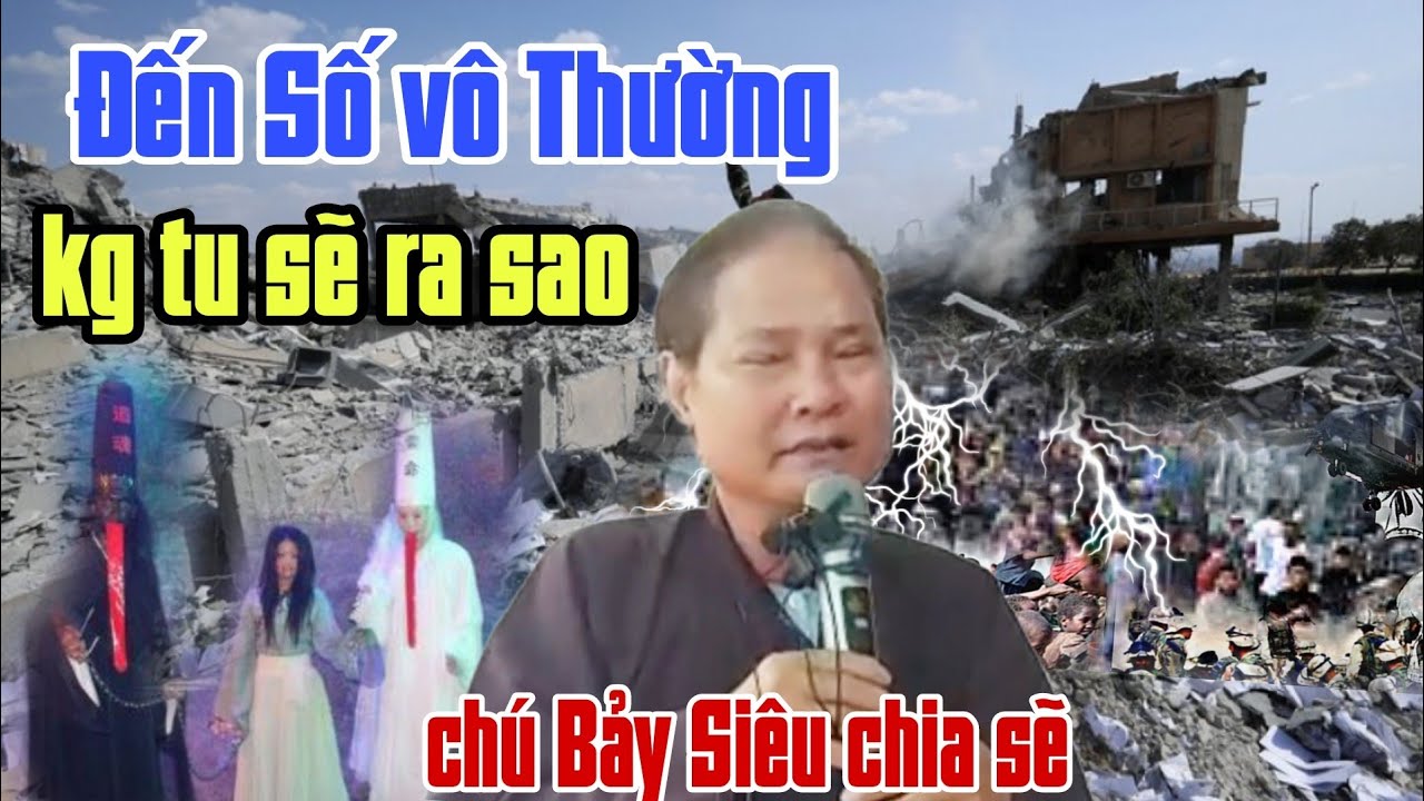 Chú Bảy Siêu. nói quá Siêu không tu vô thường đến sẽ ra sao....