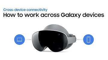 How to work across Galaxy devices | Galaxy XR | Samsung