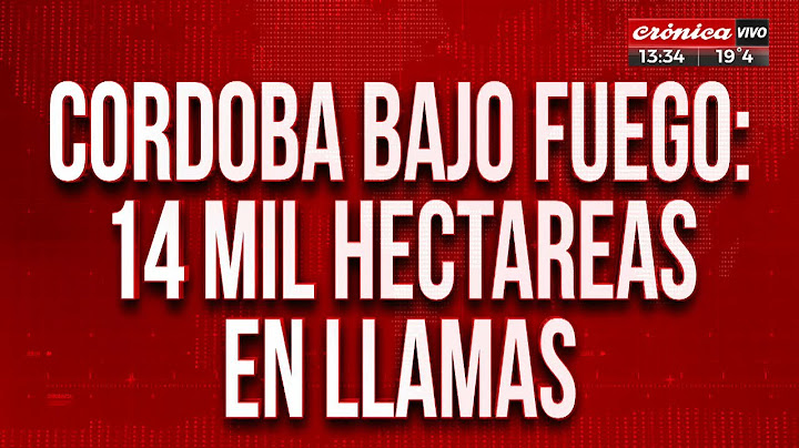 Fuego en Córdoba: 14 mil hectáreas en llamas