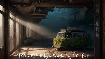TLOU - E24 Abby - Seattle Day 1 On Foot