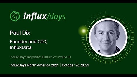 Paul Dix [InfluxData] | InfluxDays Keynote: Future of InfluxDB | InfluxDays NA 2021