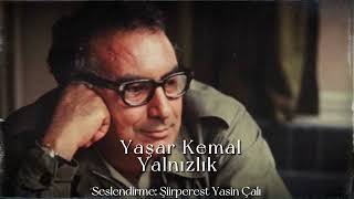 Yaşar Kemal - Yalnızlık - Seslendirme Şiirperest Yasin Çalı