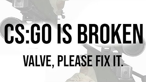 VALVE, FIX CS:GO PLEASE