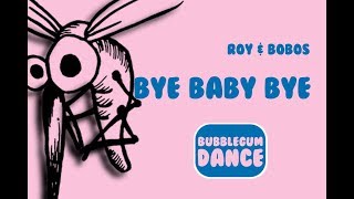 Bye Baby Bye | Roy And Bobos