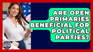 Are Open Primaries Beneficial For Political Parties? - Election Central Channel