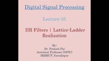 DSP Lecture-35: IIR Filters | Lattice-Ladder Realization