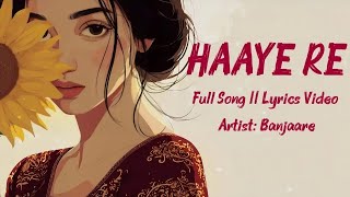 Haaye Re ( Hindi Lyrics ) | 4K HD | Banjaare | Swati Shukla | Hunny Era