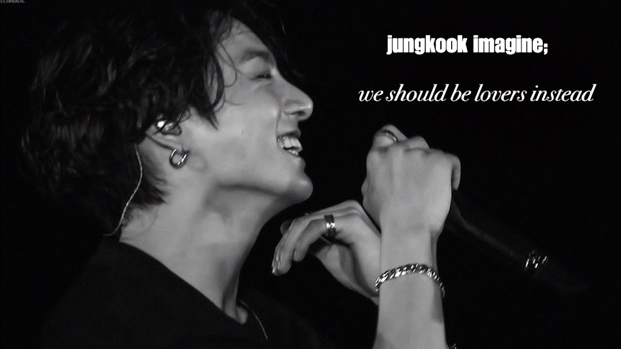 jungkook imagine - we should be lovers instead