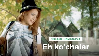 Yulduz Usmonova - Eh ko'chalar | Юлдуз Усмонова - Эҳ кўчалар