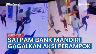 Video Detik detik Satpam Bank Mandiri Gagalkan Aksi Perampok yang Mengancam Menggunakan Pistol