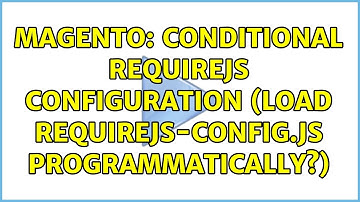 Magento: Conditional RequireJs configuration (Load requirejs-config.js programmatically?)