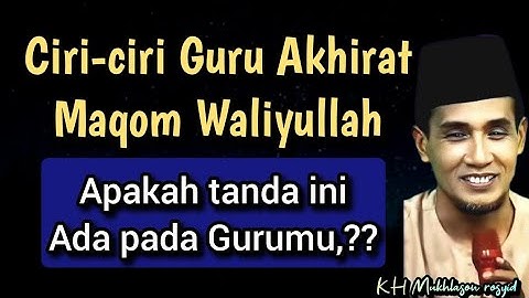 KH Mukhlason rosyid | inilah Ciri-ciri guru akhirat maqom waliyullah