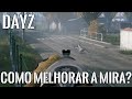 DAYZ - TREINAMENTO DE TIRO - APERFEIÇOANDO A MIRA