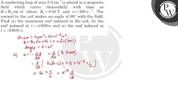A conducting loop of area \( 5.0 \mathrm{~cm}^{2} \) is placed in a magnetic field which varies ...