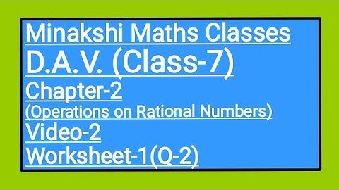 DAV,Class-7(Maths), Chapter-2(Operations on Rational Numbers),Video-2, Worksheet-1(Q-2)