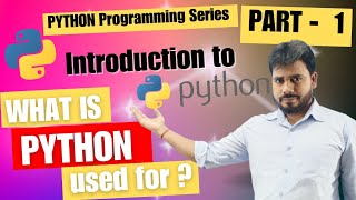 PART - 1 Introduction to Python  |  What Python is used for   |  Python Programming Series PART - 1