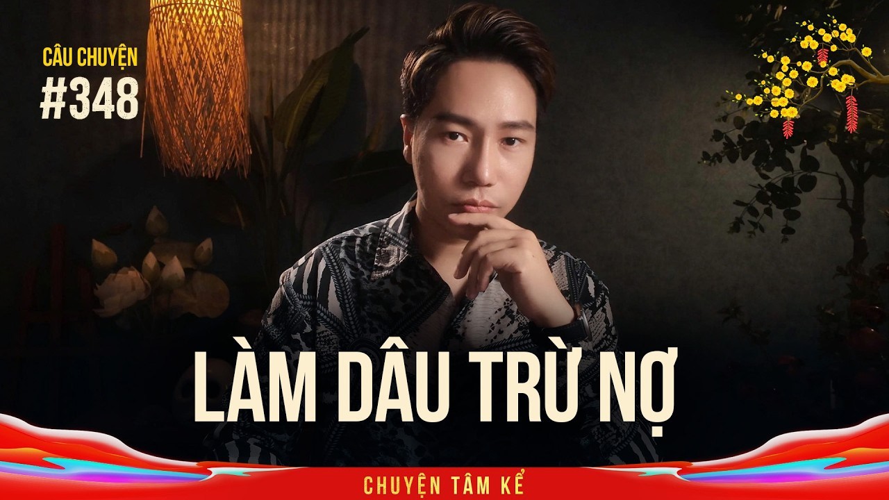 LÀM DÂU NHÀ GIÀU ĐỂ GÁN NỢ - Chuyện Tâm Linh Tâm Kể
