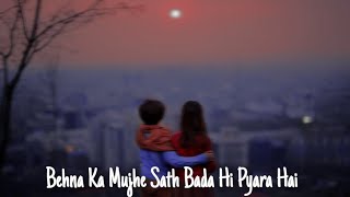 Behna Ka Mujhe Sath Bada Hi Pyara Hai // Lovely Screen Status //Lo-fi Mix / Slowed × Reverb/Whatsapp