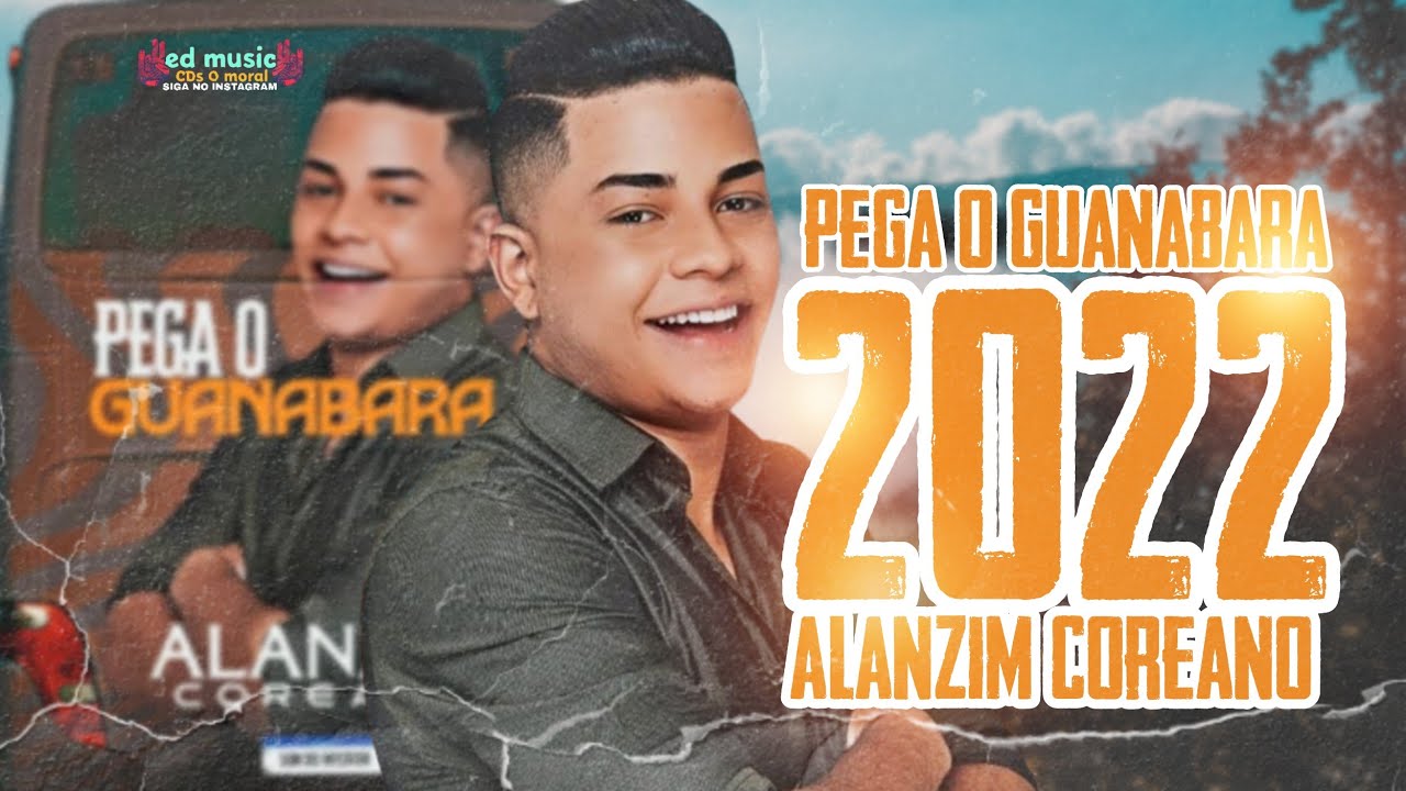 ALANZIM COREANO 2022 PEGA O GUANABARA E VEM - CD ATUALIZADO - YouTube