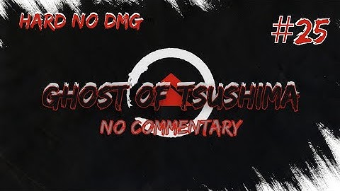 Ghost of Tsushima (Hard) Part 25 No Damage 100% Walkthrough (No Commentary) Tme Stmp Dscrptn Below