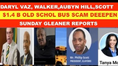 DARYL VAZ,DANVILLE WALKER, AUBYN HILL, SCOTT $1.4B OLD SCHOOL BUS SCAM DEEPEN,SUNDAY GLEANER REPORTS