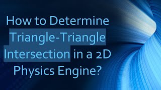 How to Determine Triangle-Triangle Intersection in a 2D Physics Engine?