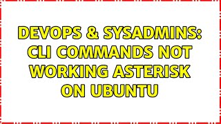 DevOps & SysAdmins: cli commands not working asterisk on ubuntu (2 Solutions!!)